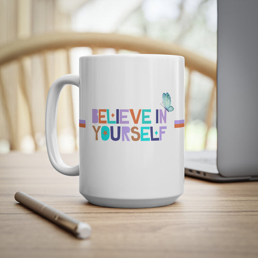 Believe In Yourself - Ceramic Coffee Cups, 11oz, 15oz